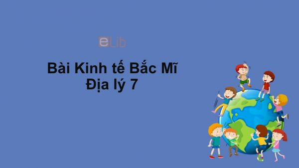 Địa lý 7 Bài 38: Kinh tế Bắc Mĩ