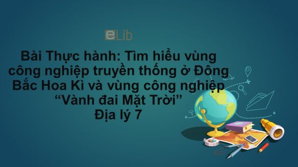 Địa lý 7 Bài 40: Thực hành: Tìm hiểu vùng công nghiệp truyền thống ở Đông Bắc Hoa Kì và vùng công nghiệp