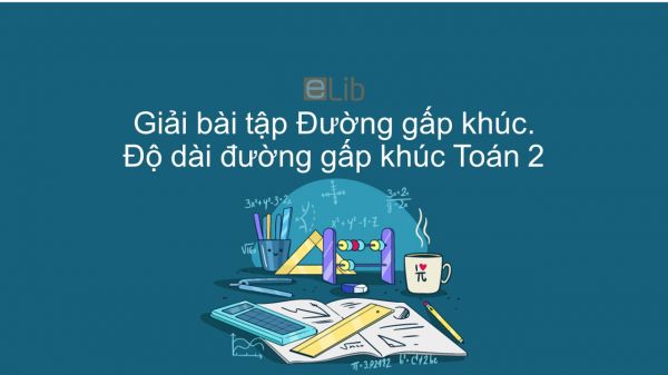 Giải bài tập SGK Toán 2 Bài: Đường gấp khúc - Độ dài đường gấp khúc