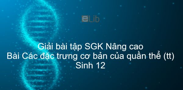 Giải bài tập SGK Sinh 12 Nâng cao Bài 53: Các đặc trưng cơ bản của quần thể (tiếp theo)