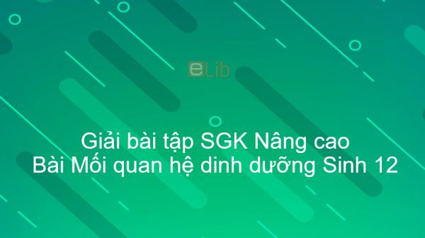 Giải bài tập SGK Sinh 12 Nâng cao Bài 57: Mối quan hệ dinh dưỡng