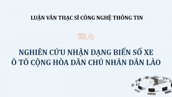 Luận văn ThS: Nghiên cứu nhận dạng biển số xe ô tô Cộng hòa dân chủ nhân dân Lào