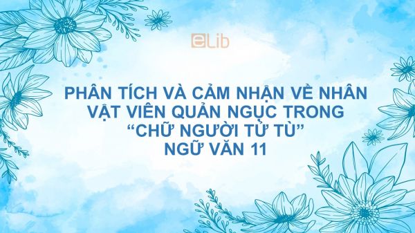 Phân tích và cảm nhận về vẻ đẹp nhân vật viên quản ngục trong Chữ người tử tù