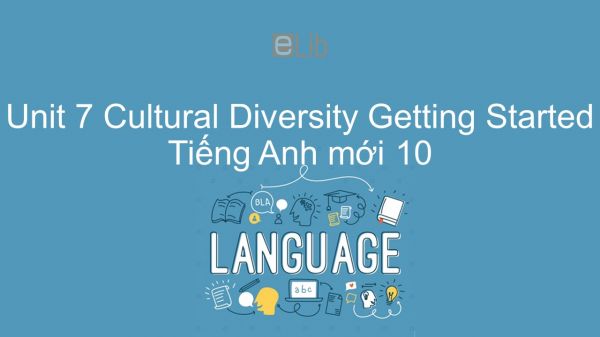 Unit 7 lớp 10: Cultural Diversity - Getting Started