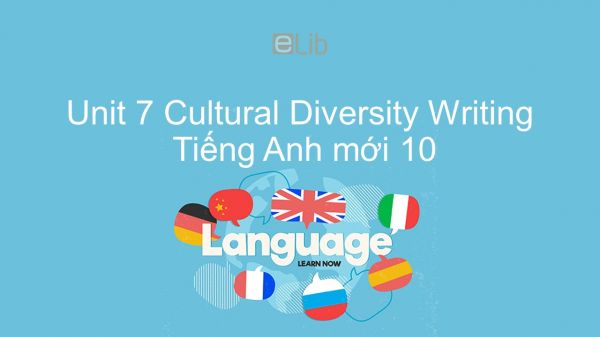 Unit 7 lớp 10: Cultural Diversity - Writing