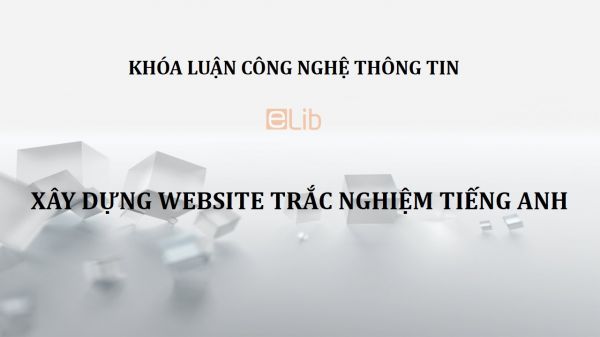 Khóa luận: Xây dựng Website trắc nghiệm tiếnh Anh