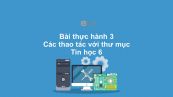 Tin học 6 Chương 3 Bài thực hành 3: Các thao tác với thư mục