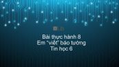 Tin học 6 Chương 4 Bài thực hành 8: Em viết báo tường