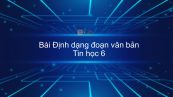 Tin học 6 Chương 4 Bài 17: Định dạng đoạn văn bản