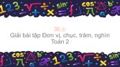Giải bài tập SGK Toán 2 Bài: Đơn vị, chục, trăm, nghìn