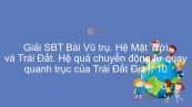 Giải bài tập SBT Địa lí 10 Bài 5: Vũ trụ. Hệ Mặt Trời và Trái Đất. Hệ quả chuyển động tự quay quanh trục của Trái Đất