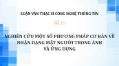 Luận văn ThS: Nghiên cứu một số phương pháp cơ bản về nhận dạng mặt người trong ảnh và ứng dụng