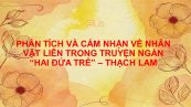 Phân tích và cảm nhận nhân vật Liên trong truyện ngắn Hai đứa trẻ - Thạch Lam