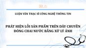 Luận văn ThS: Phát hiện lỗi sản phẩm trên dây chuyền đóng chai nước bằng xử lý ảnh