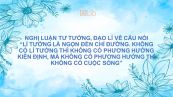 Nghị luận về câu nói Lí tưởng là ngọn đèn chỉ đường. Không có lí tưởng thì không có phương hướng kiên định, mà không có phương hướng thì không có cuộc sống