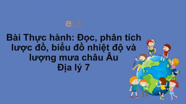 Địa lý 7 Bài 53: Thực hành: Đọc, phân tích lược đồ, biểu đồ nhiệt độ và lượng mưa châu Âu