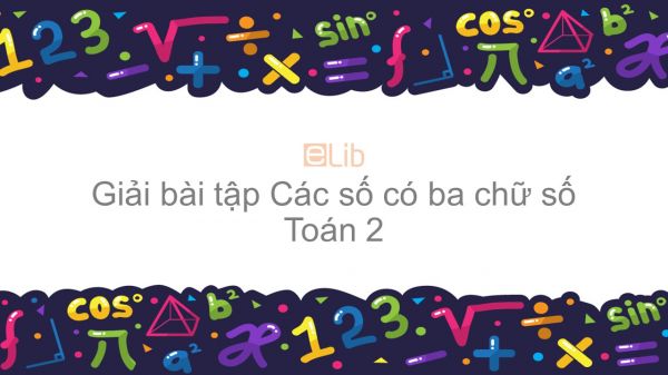 Giải bài tập SGK Toán 2 Bài: Các số có ba chữ số