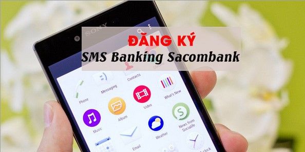 Hướng dẫn cách đăng ký SMS Banking Sacombank