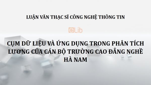 Luận văn ThS: Cụm dữ liệu và ứng dụng trong phân tích lương của cán bộ trường Cao đẳng Nghề Hà Nam