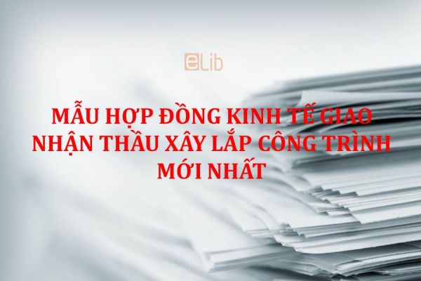 Mẫu hợp đồng kinh tế giao nhận thầu xây lắp công trình mới nhất