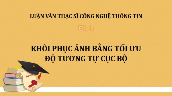 Luận văn ThS: Khôi phục ảnh bằng tối ưu độ tương tự cục bộ