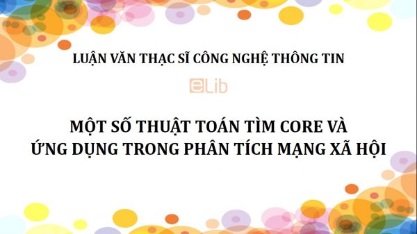 Luận văn ThS: Một số thuật toán tìm core và ứng dụng trong phân tích mạng xã hội