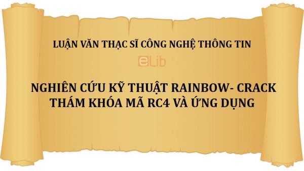 Luận văn ThS: Nghiên cứu kỹ thuật Rainbow- Crack thám khóa mã RC4 và ứng dụng