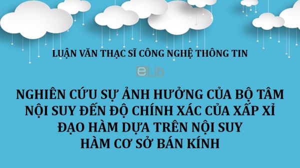 Luận văn ThS: Nghiên cứu sự ảnh hưởng của bộ tâm nội suy đến độ chính xác của xấp xỉ đạo hàm dựa trên nội suy hàm cơ sở bán kính