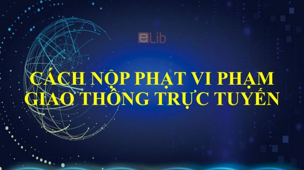 Cách nộp phạt vi phạm giao thông trực tuyến