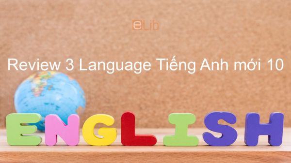Review 3 lớp 10 - Language