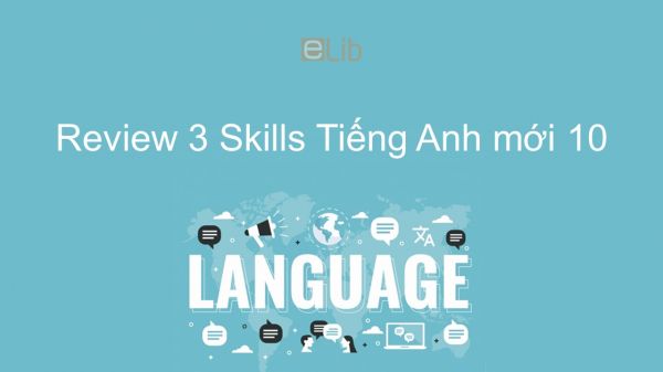 Review 3 lớp 10 - Skills