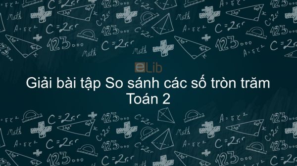 Giải bài tập SGK Toán 2 Bài: So sánh các số tròn trăm