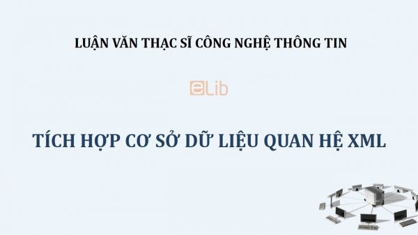 Luận văn ThS: Tích hợp cơ sở dữ liệu quan hệ XML