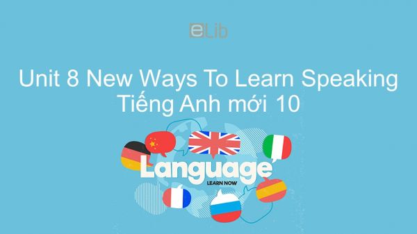 Unit 8 lớp 10: New Ways To Learn - Speaking