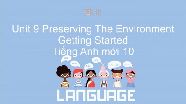 Unit 9 lớp 10: Preserving The Environment - Getting Started