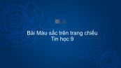 Tin học 9 Bài 10: Màu sắc trên trang chiếu