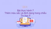 Tin học 9 Bài thực hành 7: Thêm màu sắc và định dạng trang chiếu
