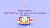 Tin học 9 Bài thực hành 9: Hoàn thành bài trình chiếu với hiệu ứng động
