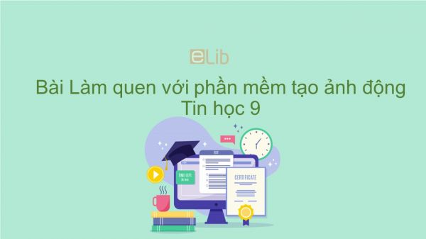 Tin học 9 Bài 14: Làm quen với phần mềm tạo ảnh động