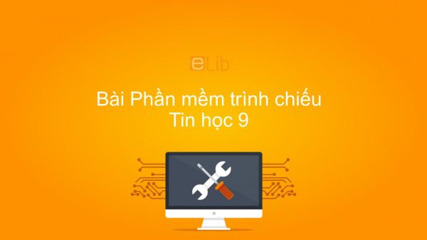 Tin học 9 Bài 8: Phần mềm trình chiếu