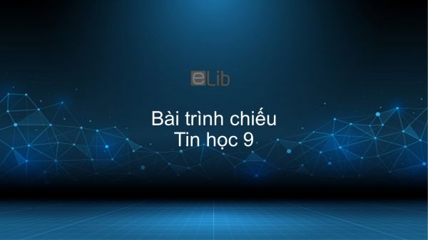 Tin học 9 Bài 9: Bài trình chiếu