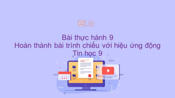 Tin học 9 Bài thực hành 9: Hoàn thành bài trình chiếu với hiệu ứng động