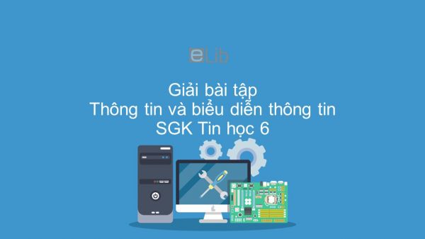 Giải bài tập SGK Tin học 6 Bài 2: Thông tin và biểu diễn thông tin