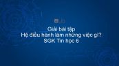 Giải bài tập SGK Tin học 6 Bài 10: Hệ điều hành làm những việc gì?