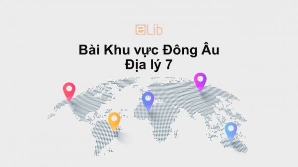 Địa lý 7 Bài 58: Khu vực Đông Âu