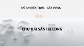 Đồ án: Chợ hải sản Hạ Long