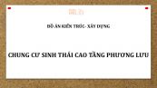 Đồ án: Chung cư sinh thái cao tầng Phương Lưu