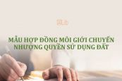 Mẫu hợp đồng môi giới chuyển nhượng quyền sử dụng đất mới nhất