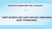 Đồ án: Thiết kế bệnh viện chấn thương chỉnh hình Quốc tế Ninh Bình