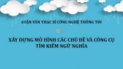 Luận văn ThS: Xây dựng mô hình các chủ đề và công cụ tìm kiếm ngữ nghĩa